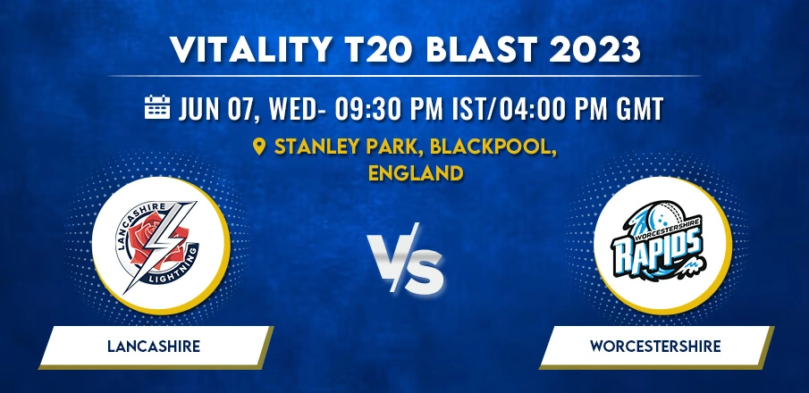 Lancashire vs Worcestershire T20 Blast 2022 Match Prediction & Betting Tips