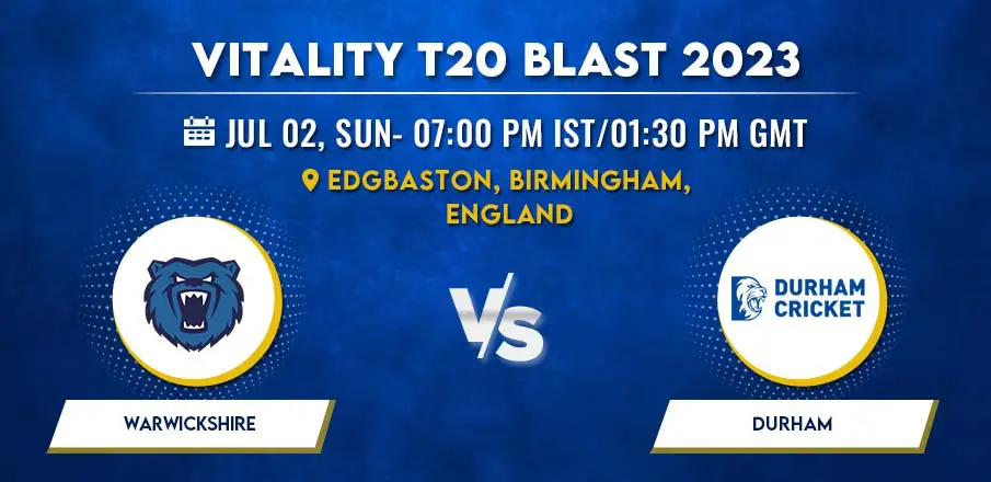 Warwickshire vs Durham T20 Blast 2022 Match Prediction & Betting Tips