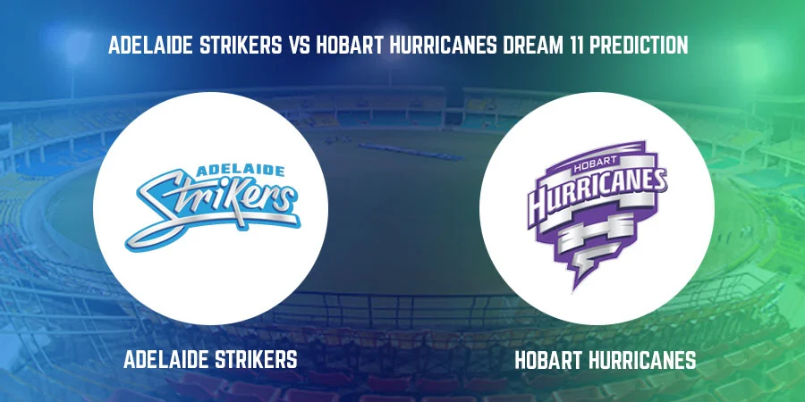 Adelaide Strikers (STR) vs Hobart Hurricanes (HUR) T20 Match Today Dream11 Prediction, Playing 11, Captain, Vice Captain, Head to Head BBL 2021-22