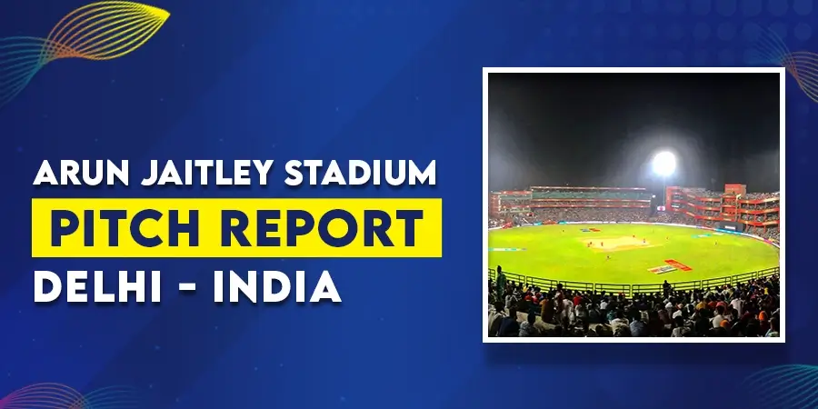BAN vs SL Pitch Report Arun Jaitley Stadium Delhi - Match 38 Cricket World Cup 2023