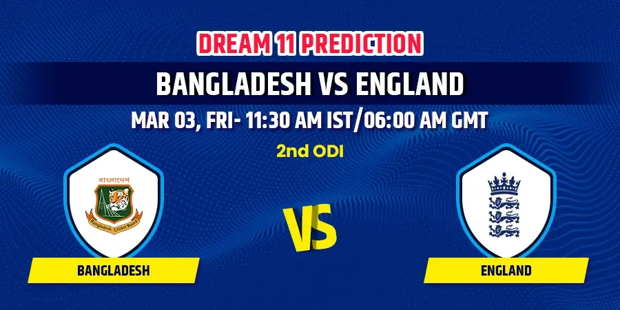 Bangladesh vs England 2nd ODI Dream11 Team Prediction