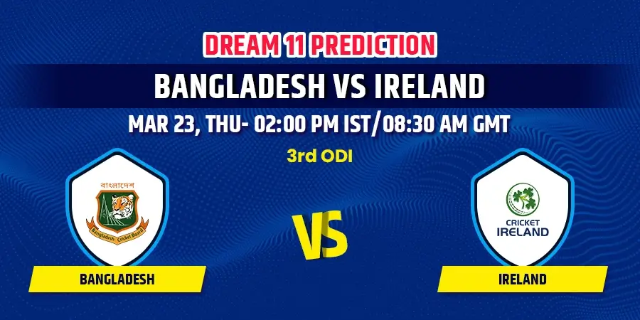 Bangladesh vs Ireland 3rd ODI Dream11 Team Prediction
