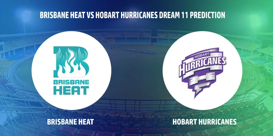 Brisbane Heat vs Hobart Hurricanes T20 Match Today Dream11 Prediction, Playing 11, Captain, Vice Captain, Head to Head BBL 2021-22