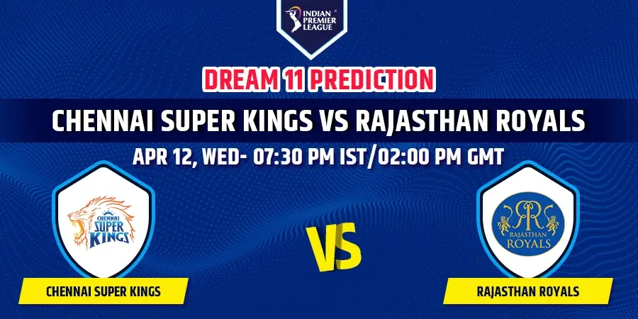 CSK vs RR Dream11 Team Prediction IPL 2023