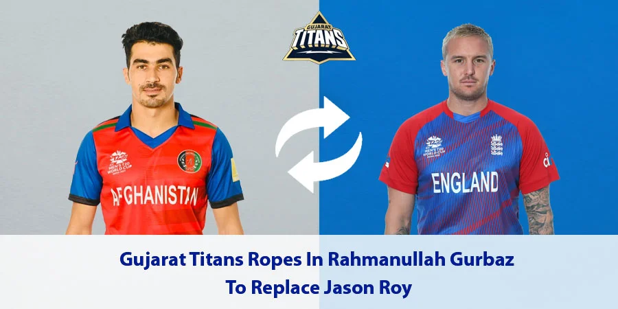 After Jason Roy pulled out of IPL 2022, Gujarat Titans signs Rahmanullah Gurbaz as a replacement