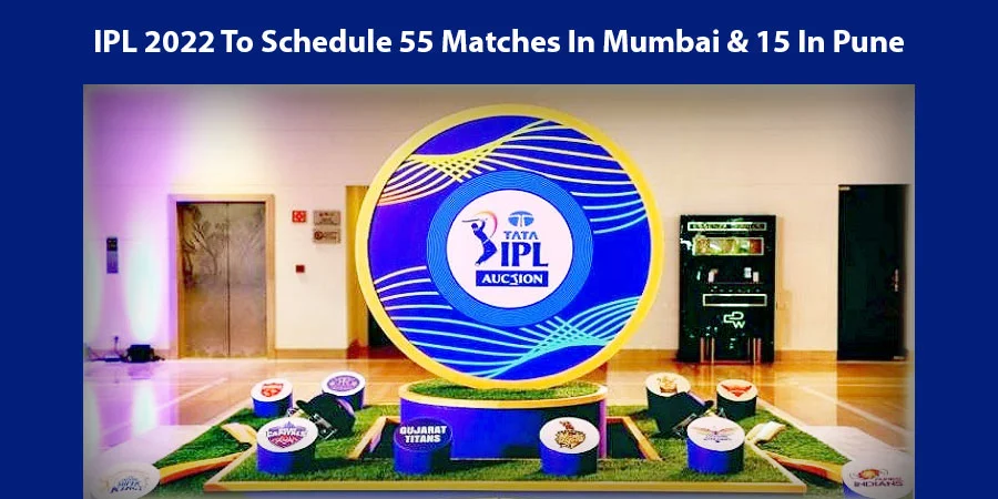 The 15th edition of IPL will likely to host 55 matches in Mumbai and 15 matches in Pune