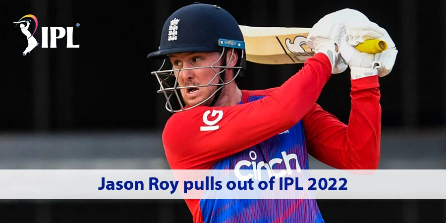 Gujarat Titans batsman Jason Roy pulled out of the IPL 2022