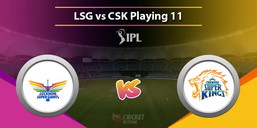 LSG vs CSK Predicted Playing 11 - IPL 2022 Match 7