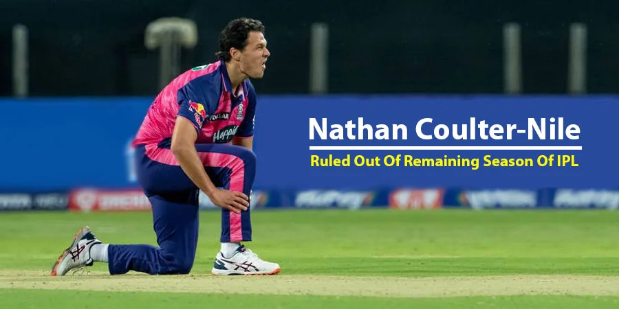 IPL 2022 - Rajasthan Royals Nathan Coulter-Nile ruled out of the remaining season due to injury