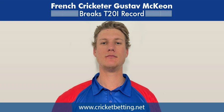 French Batsman Gustav Mckeon becomes youngest cricketer to score a T20I century
