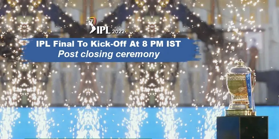 IPL final to start at 8 PM IST, closing ceremony to take place before match