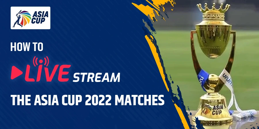 Where to watch the Asia Cup 2022 live