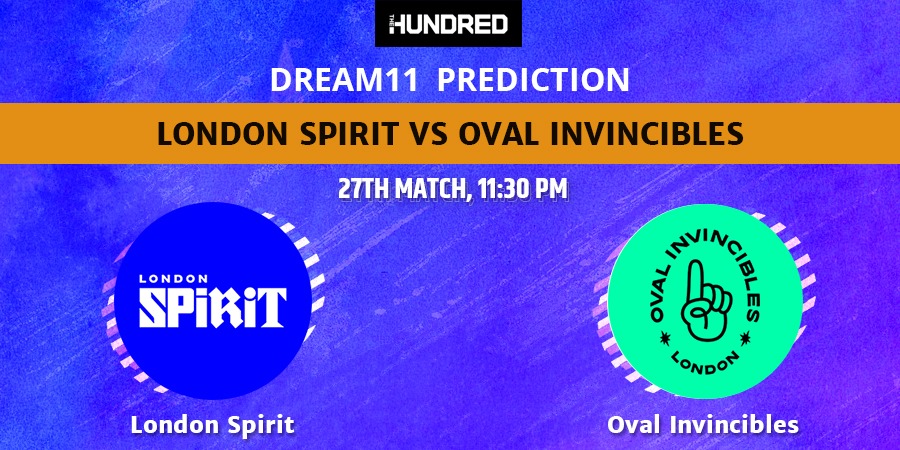 The Hundred 2022 London Spirit vs Oval Invincibles Dream11 Team Prediction
