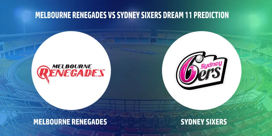 Melbourne Renegades vs Sydney Sixers T20 Match Today Dream11 Prediction, Playing 11, Captain, Vice Captain, Head to Head BBL 2021-22