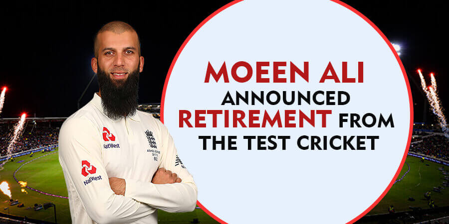 Moeen Ali Announced Retirement from the Test Cricket