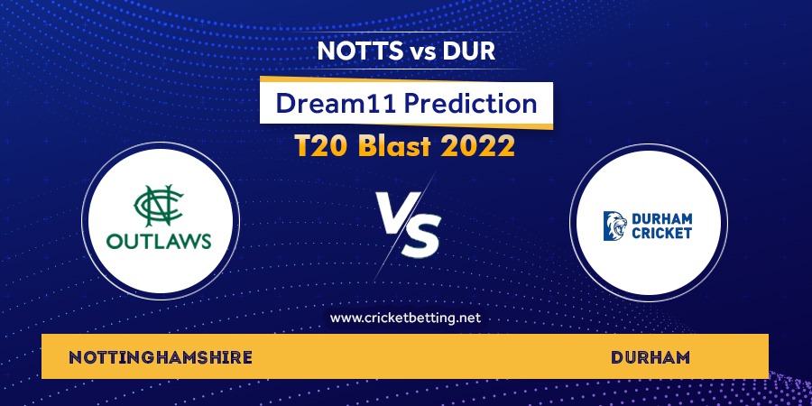 Vitality T20 Blast 2022 NOT vs DUR Dream11 Team Prediction For Today Match