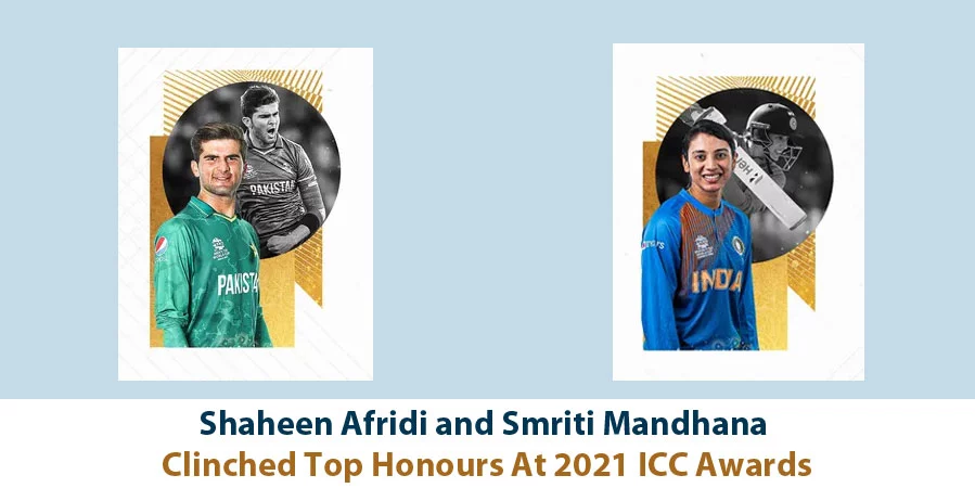 Shaheen And Smriti Mandhana have won the Cricketer of the Year awards at 2021 ICC Awards