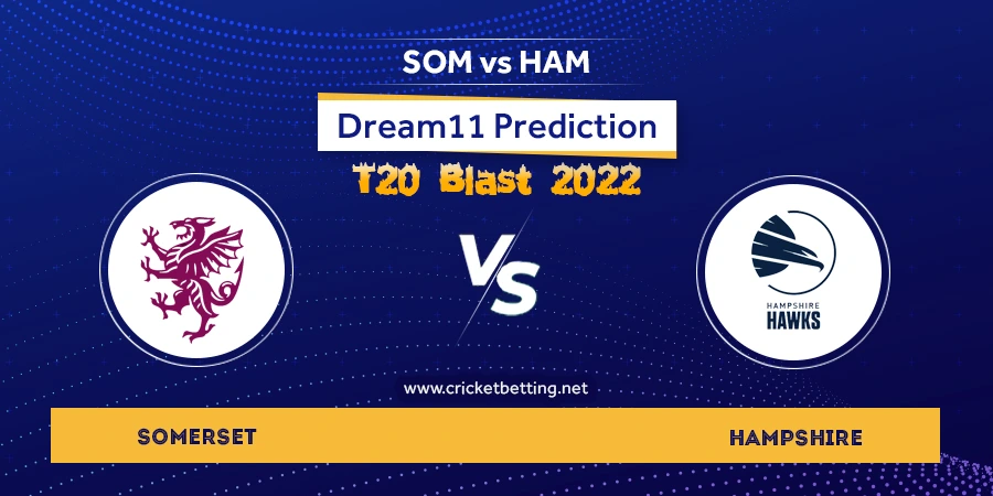 Vitality T20 Blast 2022 SOM vs HAM Dream11 Team Prediction For Today Match