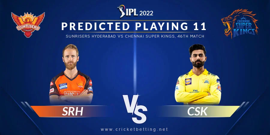 SRH vs CSK Predicted Playing 11 - IPL 2022 Match 46