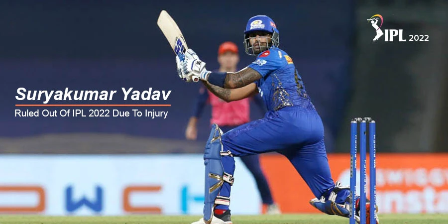 Suryakumar Yadav Ruled Out Of The Remainder Of The IPL 2022