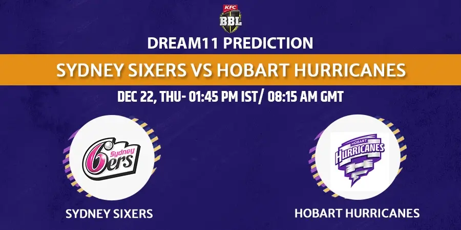 SIX vs HUR Dream11 Team Prediction BBL 2022